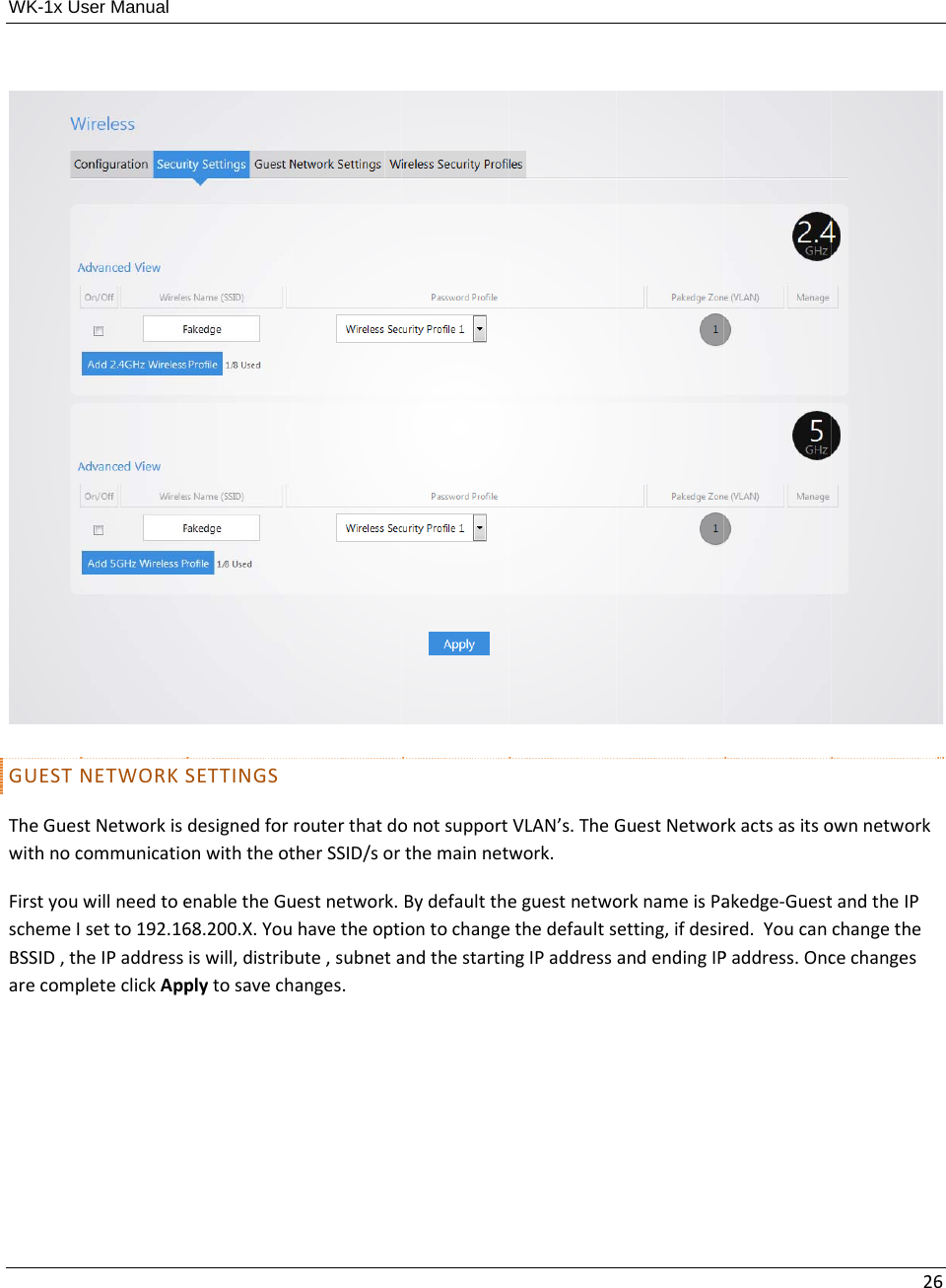 WK-1x UGUESTTheGueswithnocFirstyouschemeIBSSID,tharecompser Manual NETWORKSstNetworkiscommunicatiowillneedtoesetto192.16heIPaddresspleteclickAppSETTINGSdesignedforonwiththeotenabletheGu68.200.X.Youiswill,distribplytosavechrouterthatdotherSSID/soruestnetwork.havetheoptiute,subnetaanges.onotsupportthemainnetBydefaulttheiontochangeandthestartinVLAN’s.TheGwork.eguestnetwoethedefaultsngIPaddressGuestNetwororknameisPaetting,ifdesirandendingIPrkactsasitsoakedge‐Guestred.YoucanPaddress.Onc26ownnetworktandtheIPchangethecechanges6