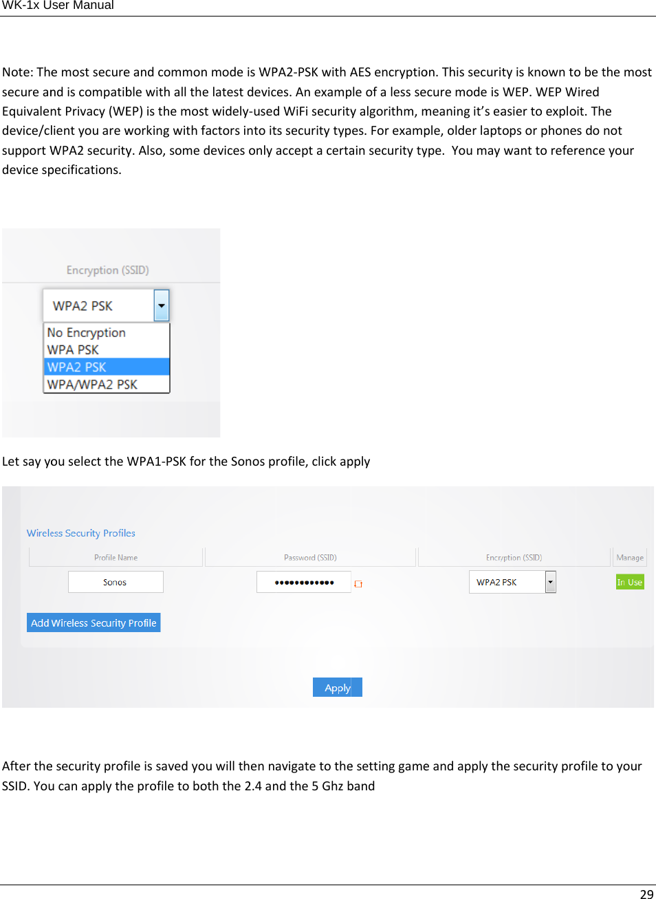 WK-1x UNote:ThesecureanEquivalendevice/clsupportWdevicespLetsayyoAftertheSSID.Youser Manual emostsecurendiscompatibntPrivacy(WElientyouarewWPA2securitypecifications.ouselecttheesecurityprofucanapplytheandcommoblewithallthEP)isthemosworkingwithfy.Also,someWPA1‐PSKfofileissavedyoeprofiletobonmodeisWPelatestdevicstwidely‐usedfactorsintoitdevicesonlyrtheSonospouwillthennaoththe2.4anPA2‐PSKwithAes.AnexampdWiFisecuritytssecuritytypacceptacertarofile,clickapavigatetothendthe5GhzbAESencryptiopleofalessseyalgorithm,mes.Forexampainsecuritytypplyesettinggamebandon.Thissecuriecuremodeismeaningit’seaple,olderlaptype.YoumayeandapplythtyisknowntoWEP.WEPWasiertoexplotopsorphonewanttoreferhesecuritypro29obethemostWiredoit.Theesdonotrenceyourofiletoyour9t