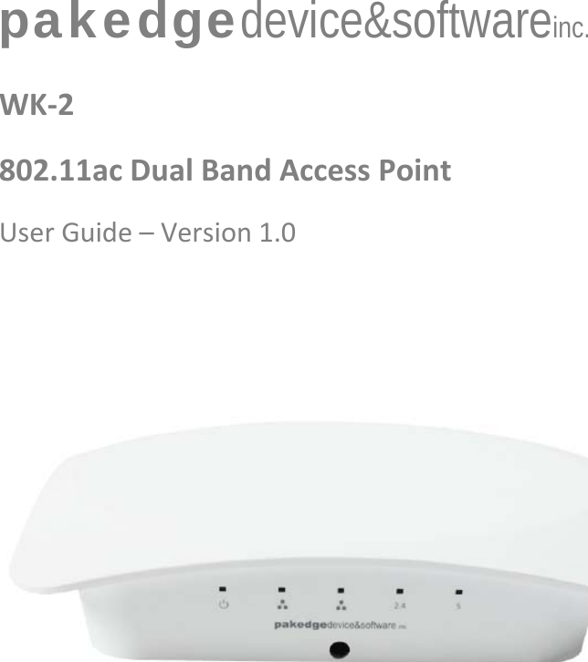 pakedgedevice&amp;softwareinc. WK‐2802.11acDualBandAccessPointUserGuide–Version1.0