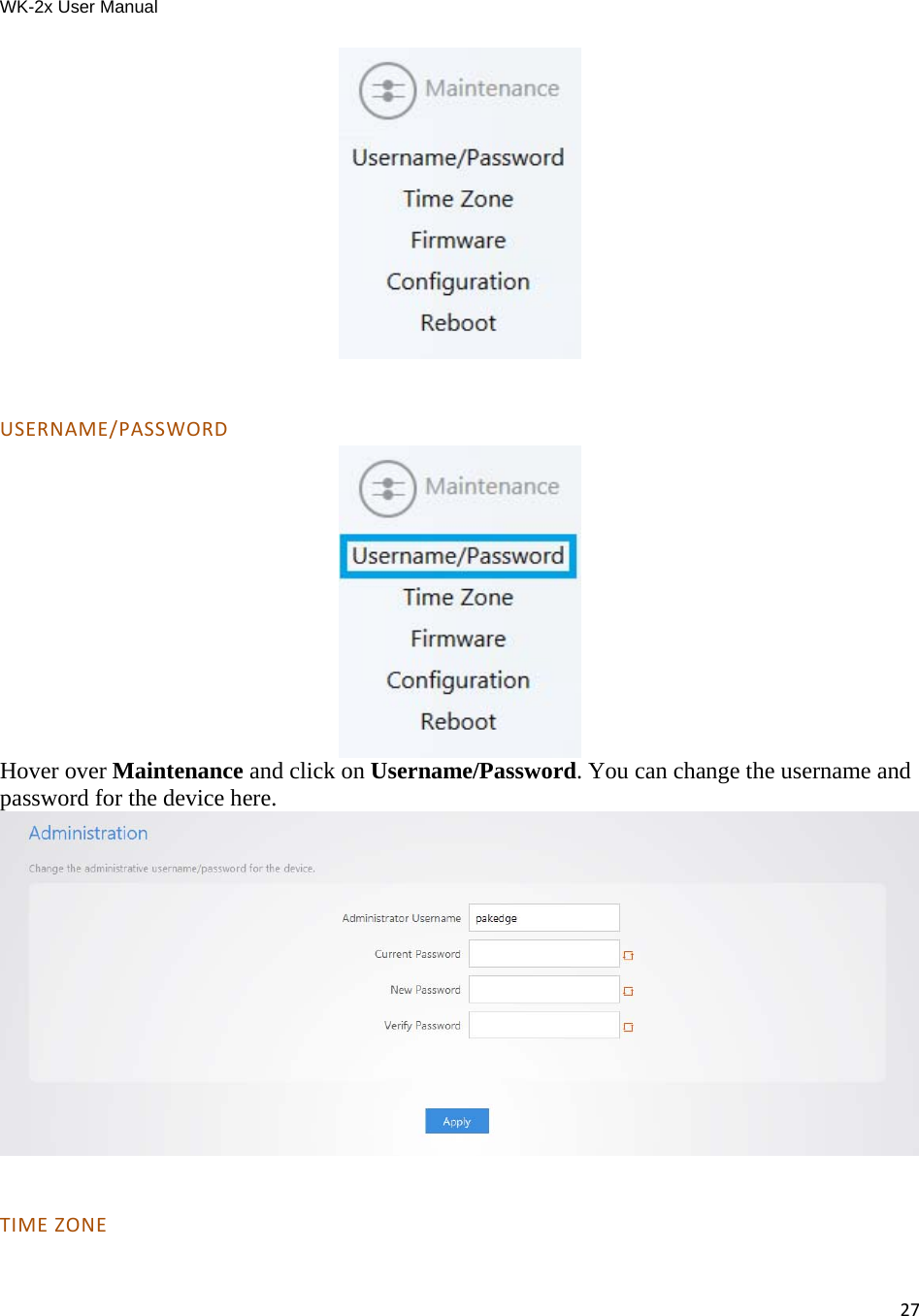 WK-2x User Manual 27  USERNAME/PASSWORD Hover over Maintenance and click on Username/Password. You can change the username and password for the device here.   TIMEZONE