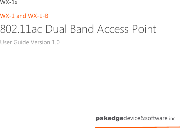   pakedgedevice&amp;software inc WX-1x WX-1 and WX-1-B 802.11ac Dual Band Access Point User Guide Version 1.0   