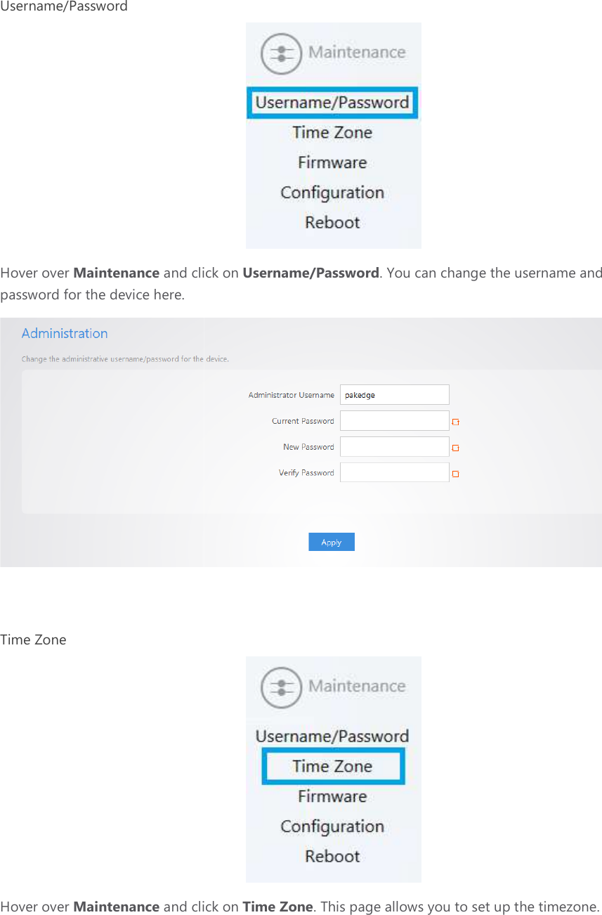 Username/Password Hover over Maintenance and click on password for the device here.  Time Zone Hover over Maintenance and click on  and click on Username/Password. You can change the username and  and click on Time Zone. This page allows you to set up . You can change the username and  up the timezone. 