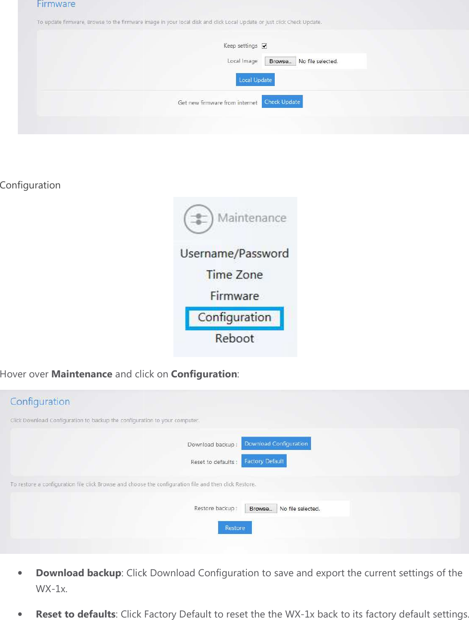  Configuration Hover over Maintenance and click on • Download backup: Click WX-1x. • Reset to defaults: Click  and click on Configuration: : Click Download Configuration to save and export the current settings of the  Factory Default to reset the the WX-1x back to its  to save and export the current settings of the its factory default settings.  