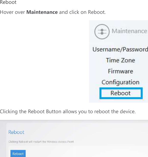 Reboot Hover over Maintenance and click on RebootClicking the Reboot Button allows you to reboot the device.and click on Reboot.  licking the Reboot Button allows you to reboot the device.  
