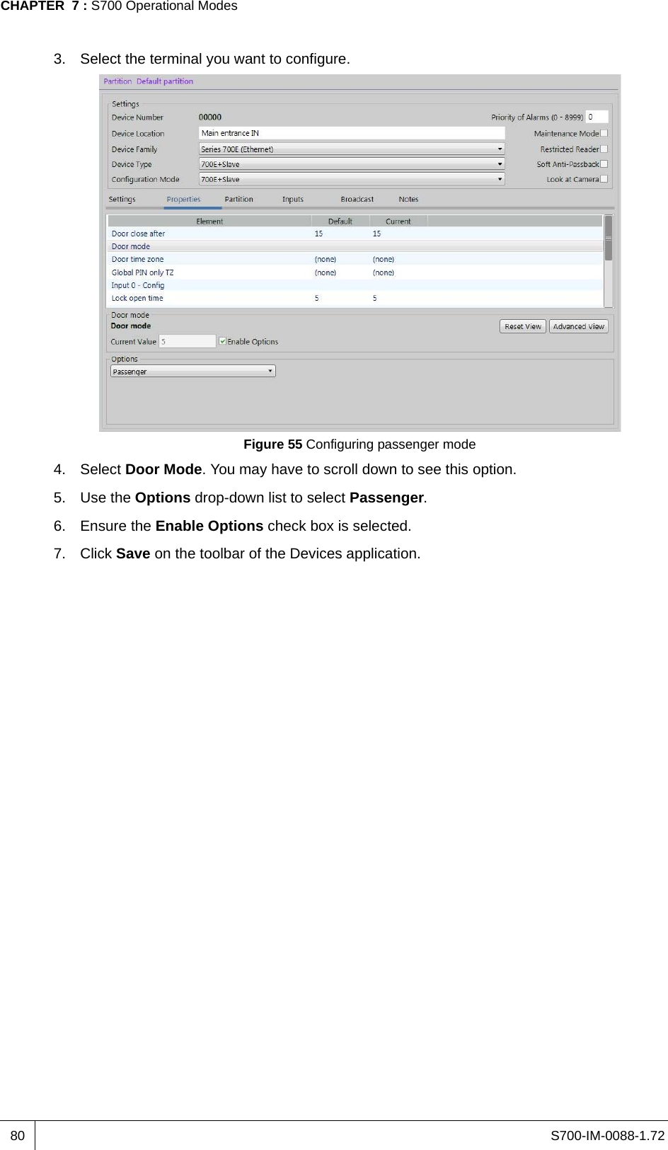 S700-IM-0088-1.72CHAPTER  7 : S700 Operational Modes803. Select the terminal you want to configure.Figure 55 Configuring passenger mode4. Select Door Mode. You may have to scroll down to see this option.5. Use the Options drop-down list to select Passenger.6. Ensure the Enable Options check box is selected.7. Click Save on the toolbar of the Devices application.