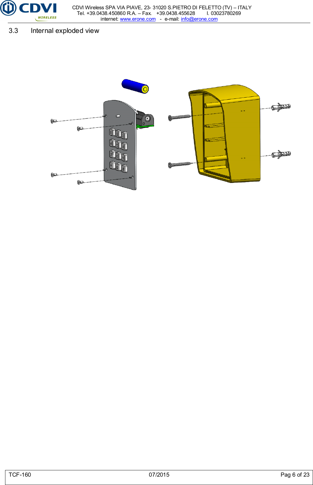     CDVI Wireless SPA VIA PIAVE, 23- 31020 S.PIETRO DI FELETTO (TV) – ITALY Tel. +39.0438.450860 R.A. – Fax.   +39.0438.455628        I. 03023780269 internet: www.erone.com   -  e-mail: info@erone.com  TCF-160  07/2015  Pag 6 of 23 3.3  Internal exploded view        