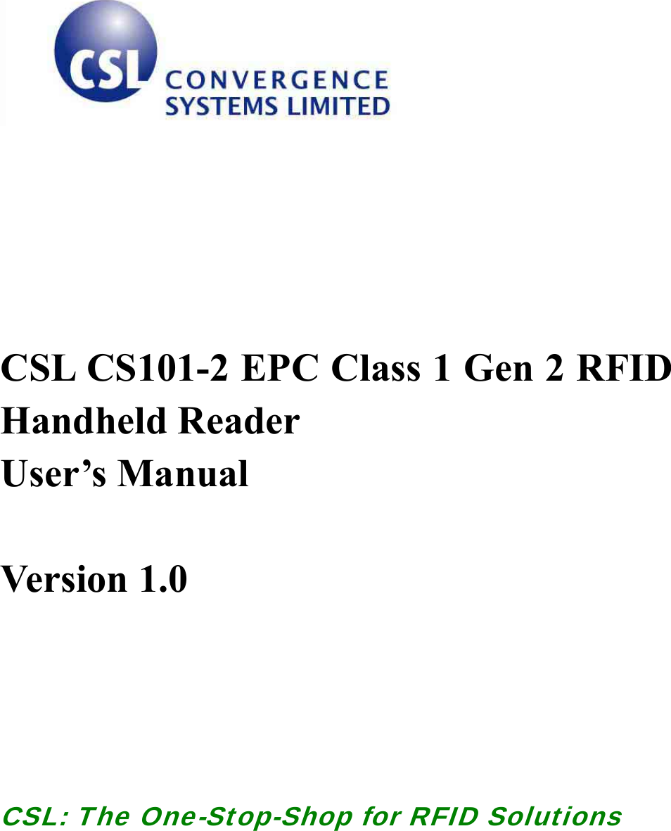   CSL CS101-2 EPC Class 1 Gen 2 RFID Handheld Reader User’s Manual    Version 1.0        CSL: The One-Stop-Shop for RFID Solutions   