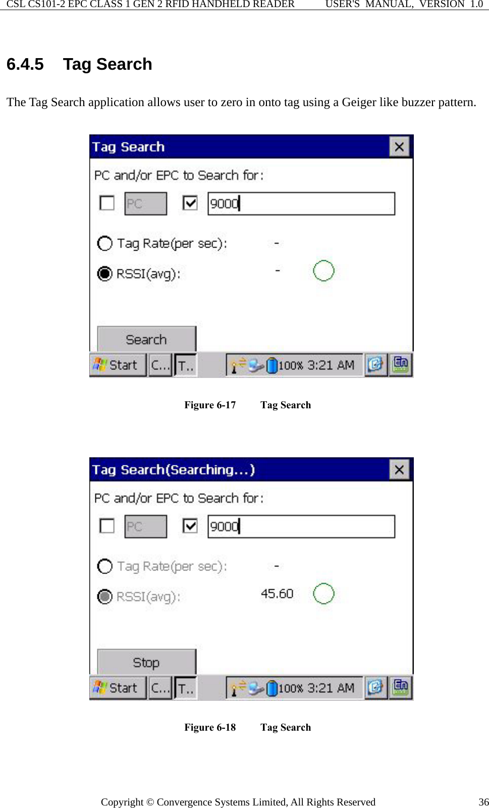 CSL CS101-2 EPC CLASS 1 GEN 2 RFID HANDHELD READER  USER&apos;S  MANUAL,  VERSION  1.0 Copyright © Convergence Systems Limited, All Rights Reserved  366.4.5  Tag Search The Tag Search application allows user to zero in onto tag using a Geiger like buzzer pattern.  Figure 6-17  Tag Search   Figure 6-18  Tag Search   