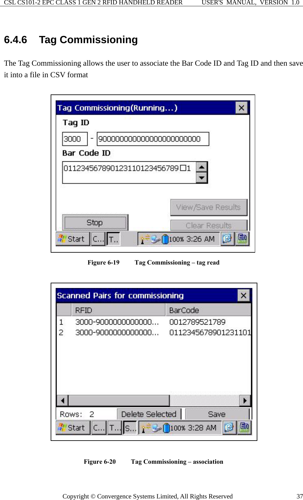 CSL CS101-2 EPC CLASS 1 GEN 2 RFID HANDHELD READER  USER&apos;S  MANUAL,  VERSION  1.0 Copyright © Convergence Systems Limited, All Rights Reserved  376.4.6  Tag Commissioning The Tag Commissioning allows the user to associate the Bar Code ID and Tag ID and then save it into a file in CSV format   Figure 6-19  Tag Commissioning – tag read   Figure 6-20  Tag Commissioning – association   