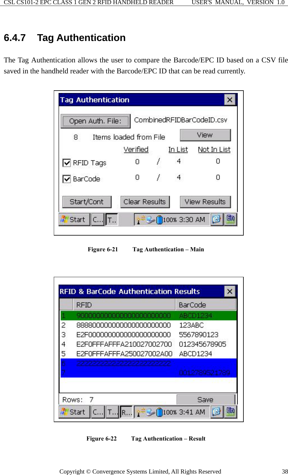 CSL CS101-2 EPC CLASS 1 GEN 2 RFID HANDHELD READER  USER&apos;S  MANUAL,  VERSION  1.0 Copyright © Convergence Systems Limited, All Rights Reserved  386.4.7  Tag Authentication The Tag Authentication allows the user to compare the Barcode/EPC ID based on a CSV file saved in the handheld reader with the Barcode/EPC ID that can be read currently.   Figure 6-21  Tag Authentication – Main   Figure 6-22  Tag Authentication – Result   