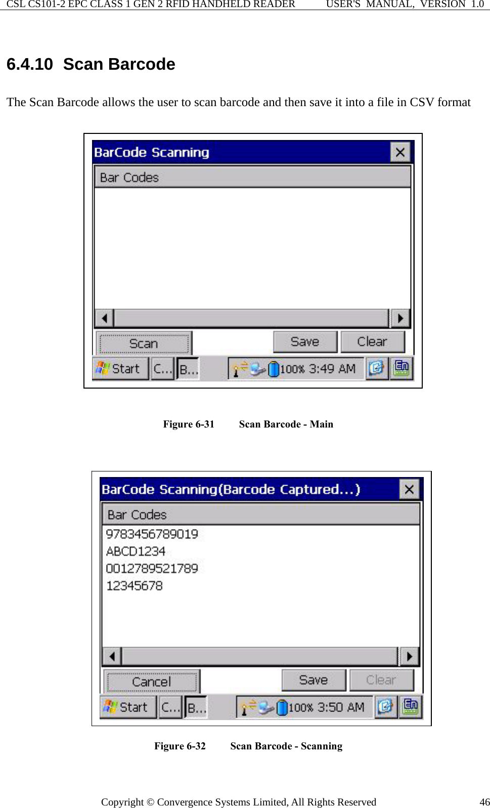 CSL CS101-2 EPC CLASS 1 GEN 2 RFID HANDHELD READER  USER&apos;S  MANUAL,  VERSION  1.0 Copyright © Convergence Systems Limited, All Rights Reserved  466.4.10  Scan Barcode The Scan Barcode allows the user to scan barcode and then save it into a file in CSV format  Figure 6-31  Scan Barcode - Main   Figure 6-32  Scan Barcode - Scanning   