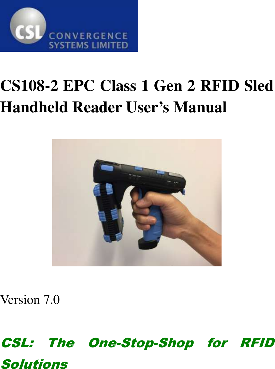    CS108-2 EPC Class 1 Gen 2 RFID Sled Handheld Reader User’s Manual      Version 7.0  CSL:  The  One-Stop-Shop  for  RFID Solutions    