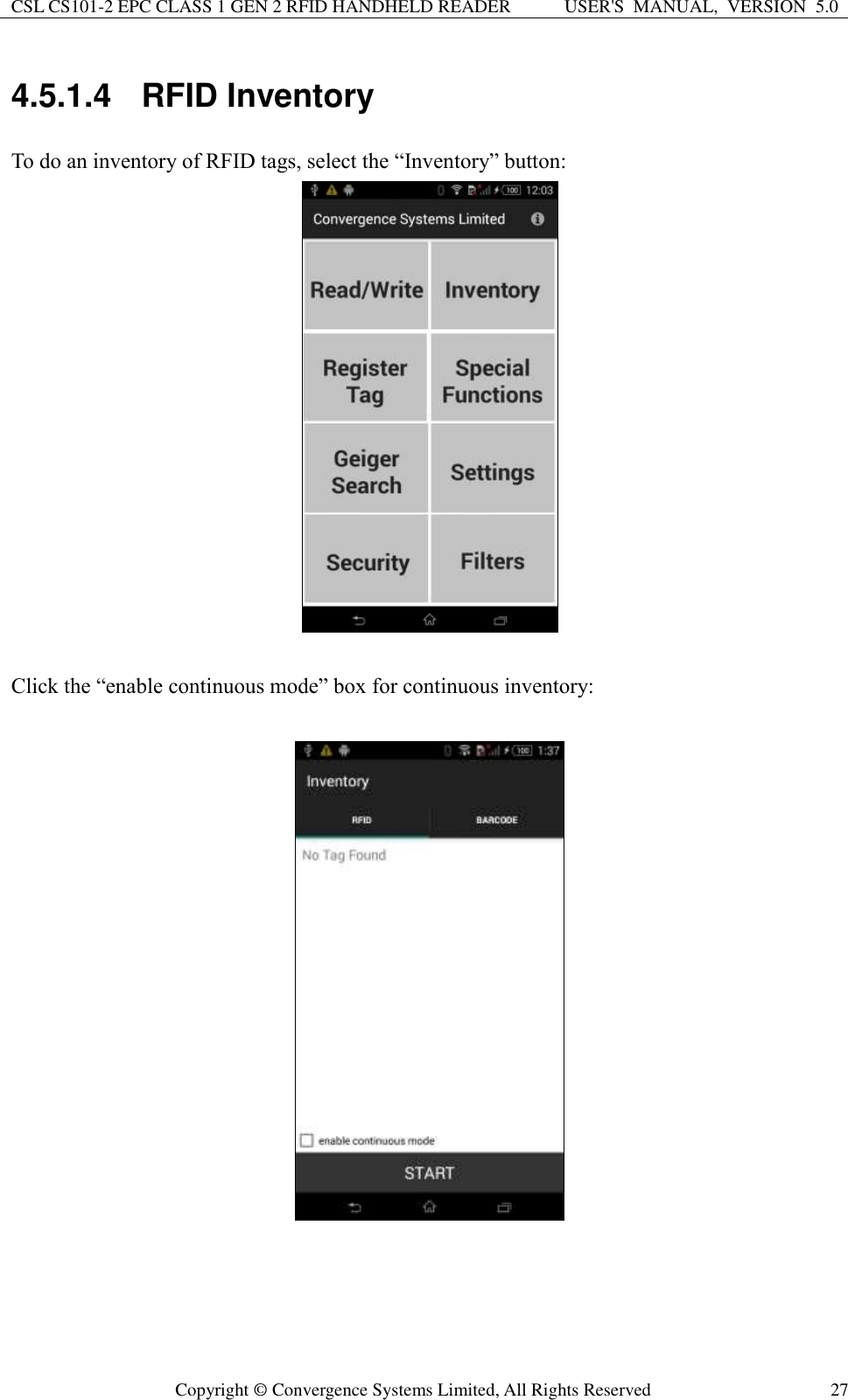 CSL CS101-2 EPC CLASS 1 GEN 2 RFID HANDHELD READER USER&apos;S  MANUAL,  VERSION  5.0  Copyright ©  Convergence Systems Limited, All Rights Reserved 27 4.5.1.4  RFID Inventory To do an inventory of RFID tags, select the “Inventory” button:     Click the “enable continuous mode” box for continuous inventory:      