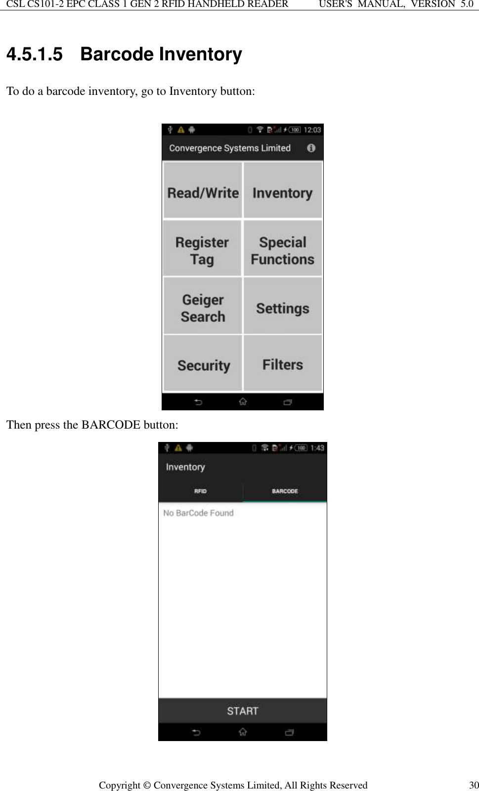 CSL CS101-2 EPC CLASS 1 GEN 2 RFID HANDHELD READER USER&apos;S  MANUAL,  VERSION  5.0  Copyright ©  Convergence Systems Limited, All Rights Reserved 30 4.5.1.5  Barcode Inventory To do a barcode inventory, go to Inventory button:   Then press the BARCODE button:  