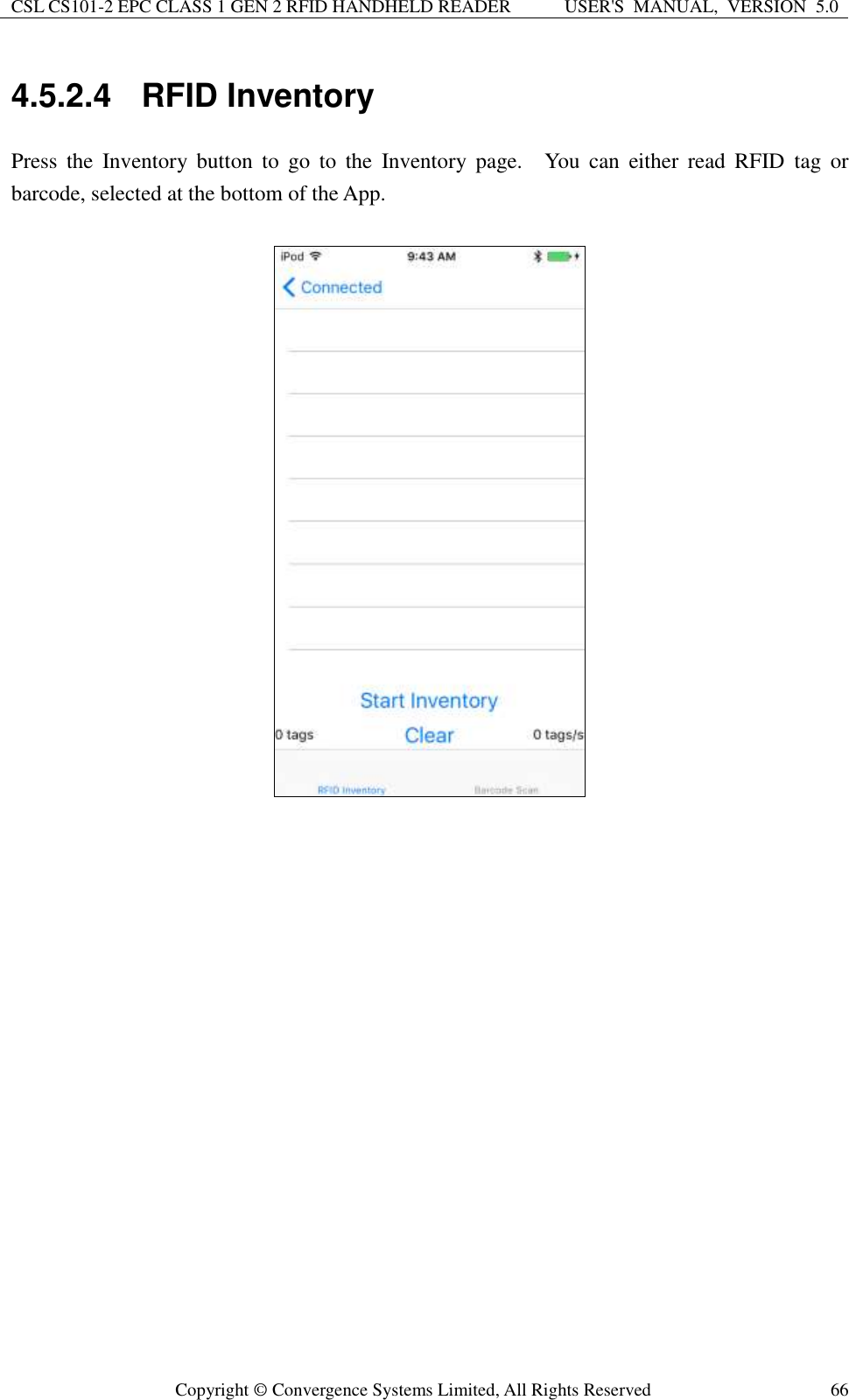CSL CS101-2 EPC CLASS 1 GEN 2 RFID HANDHELD READER USER&apos;S  MANUAL,  VERSION  5.0  Copyright ©  Convergence Systems Limited, All Rights Reserved 66 4.5.2.4  RFID Inventory Press  the  Inventory  button to  go  to  the  Inventory  page.    You  can  either  read  RFID  tag  or barcode, selected at the bottom of the App.     