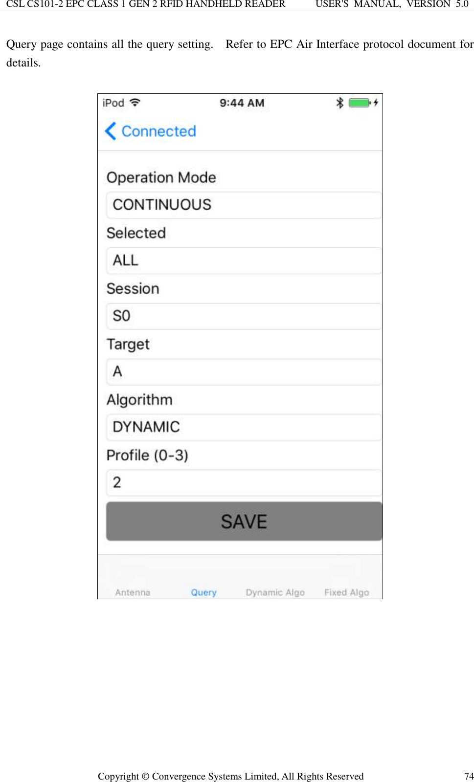 CSL CS101-2 EPC CLASS 1 GEN 2 RFID HANDHELD READER USER&apos;S  MANUAL,  VERSION  5.0  Copyright ©  Convergence Systems Limited, All Rights Reserved 74 Query page contains all the query setting.    Refer to EPC Air Interface protocol document for details.            