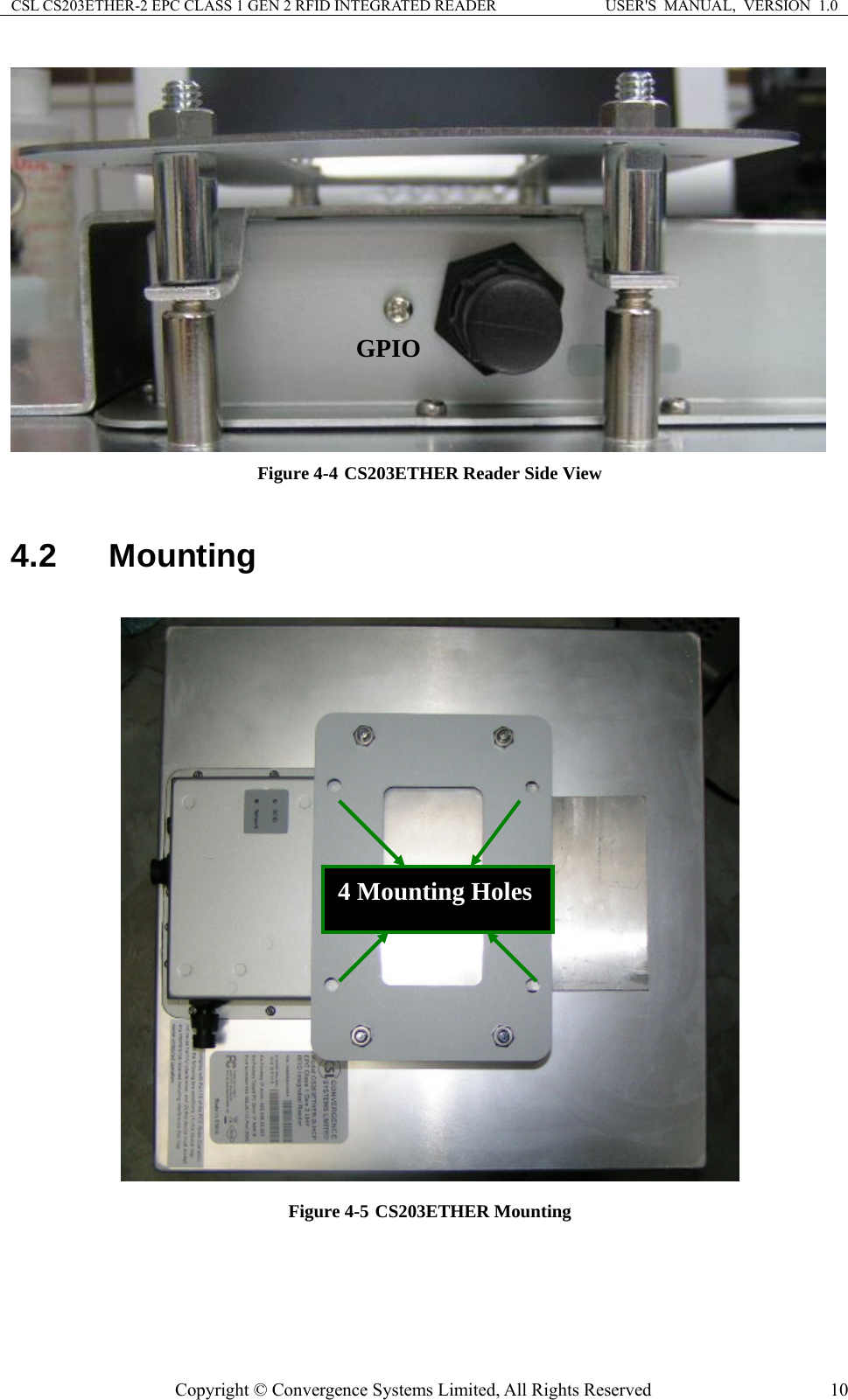 CSL CS203ETHER-2 EPC CLASS 1 GEN 2 RFID INTEGRATED READER  USER&apos;S  MANUAL,  VERSION  1.0  GPIO Figure 4-4 CS203ETHER Reader Side View  4.2  Mounting  4 Mounting Holes Figure 4-5 CS203ETHER MountingCopyright © Convergence Systems Limited, All Rights Reserved  10