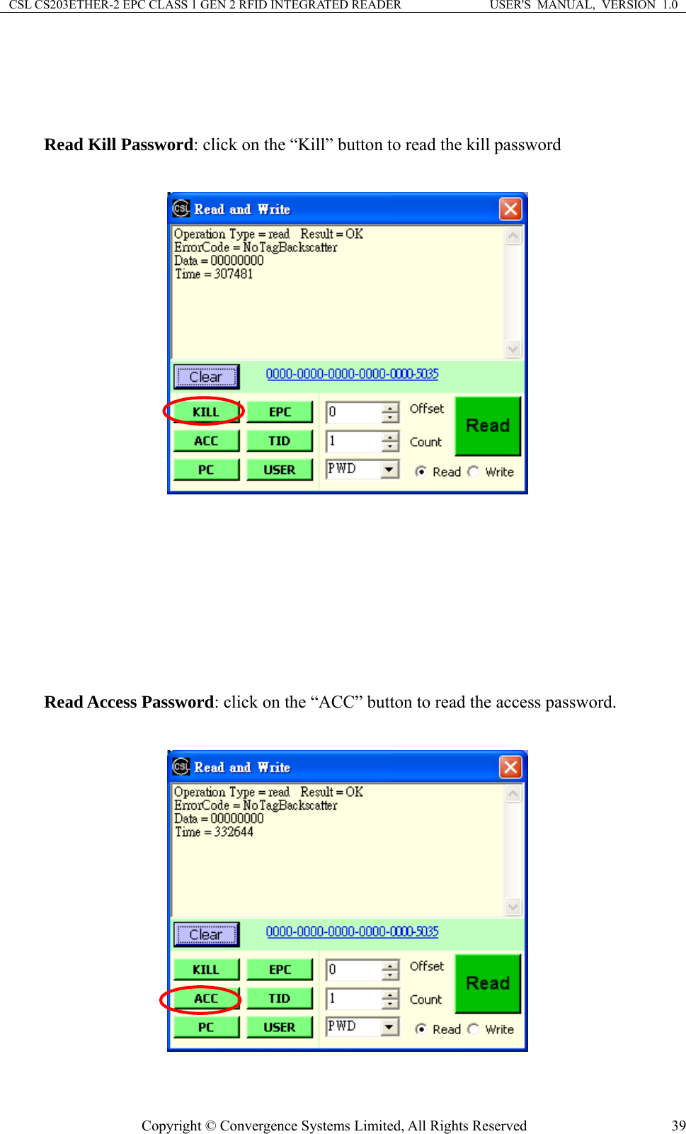 CSL CS203ETHER-2 EPC CLASS 1 GEN 2 RFID INTEGRATED READER  USER&apos;S  MANUAL,  VERSION  1.0     Read Kill Password: click on the “Kill” button to read the kill password           Read Access Password: click on the “ACC” button to read the access password.   Copyright © Convergence Systems Limited, All Rights Reserved  39