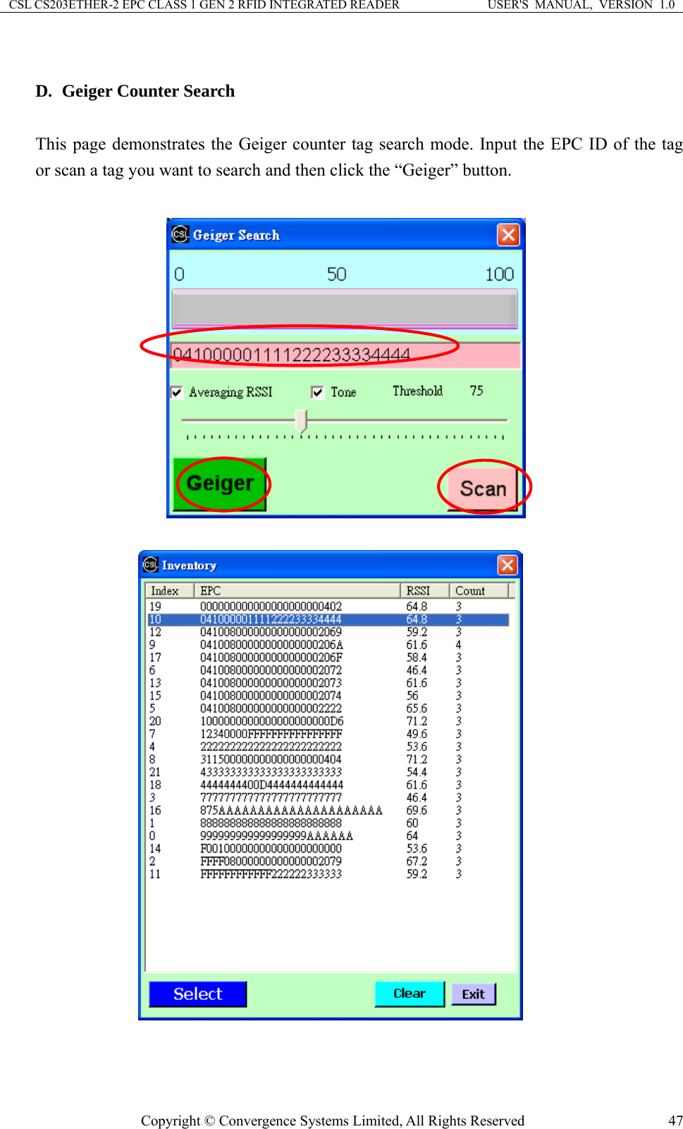 CSL CS203ETHER-2 EPC CLASS 1 GEN 2 RFID INTEGRATED READER  USER&apos;S  MANUAL,  VERSION  1.0  D. Geiger Counter Search  This page demonstrates the Geiger counter tag search mode. Input the EPC ID of the tag   or scan a tag you want to search and then click the “Geiger” button.       Copyright © Convergence Systems Limited, All Rights Reserved  47