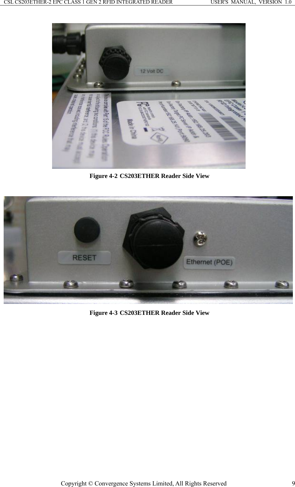 CSL CS203ETHER-2 EPC CLASS 1 GEN 2 RFID INTEGRATED READER  USER&apos;S  MANUAL,  VERSION  1.0 Copyright © Convergence Systems Limited, All Rights Reserved  9 Figure 4-2 CS203ETHER Reader Side View   Figure 4-3 CS203ETHER Reader Side View 