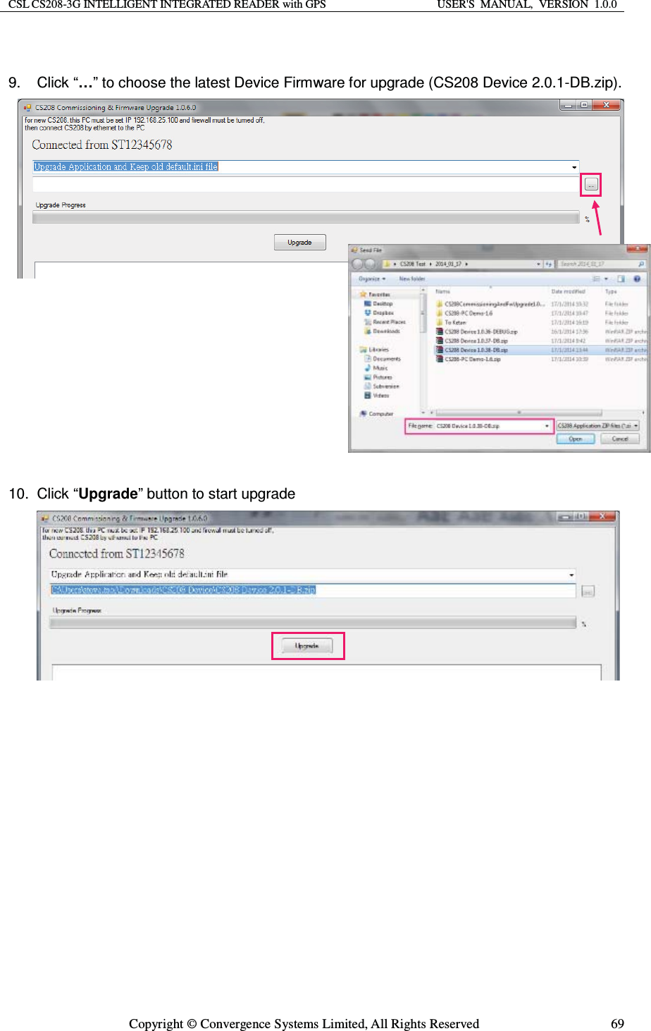 CSL CS208-3G INTELLIGENT INTEGRATED READER with GPS  USER&apos;S  MANUAL,  VERSION  1.0.0  Copyright © Convergence Systems Limited, All Rights Reserved  69 9. Click “…” to choose the latest Device Firmware for upgrade (CS208 Device 2.0.1-DB.zip).                 10. Click “Upgrade” button to start upgrade                    