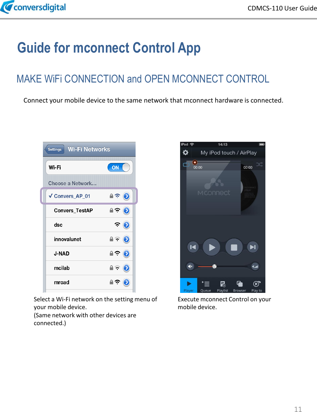 CDMCS-110 User Guide 11 Guide for mconnect Control App  MAKE WiFi CONNECTION and OPEN MCONNECT CONTROL Connect your mobile device to the same network that mconnect hardware is connected.  Select a Wi-Fi network on the setting menu of your mobile device. (Same network with other devices are connected.) Execute mconnect Control on your mobile device. 
