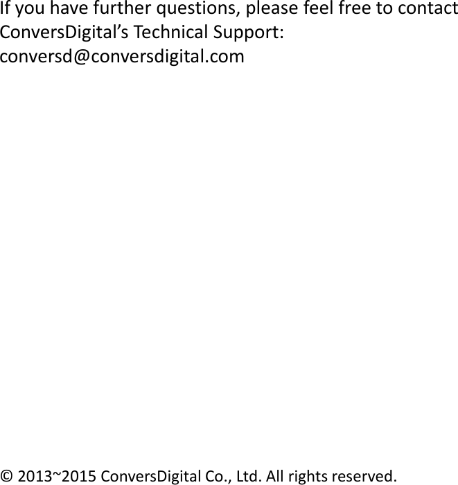 &copy;  2013~2015 ConversDigital Co., Ltd. All rights reserved. If you have further questions, please feel free to contact ConversDigital&rsquo;s Technical Support: conversd@conversdigital.com 