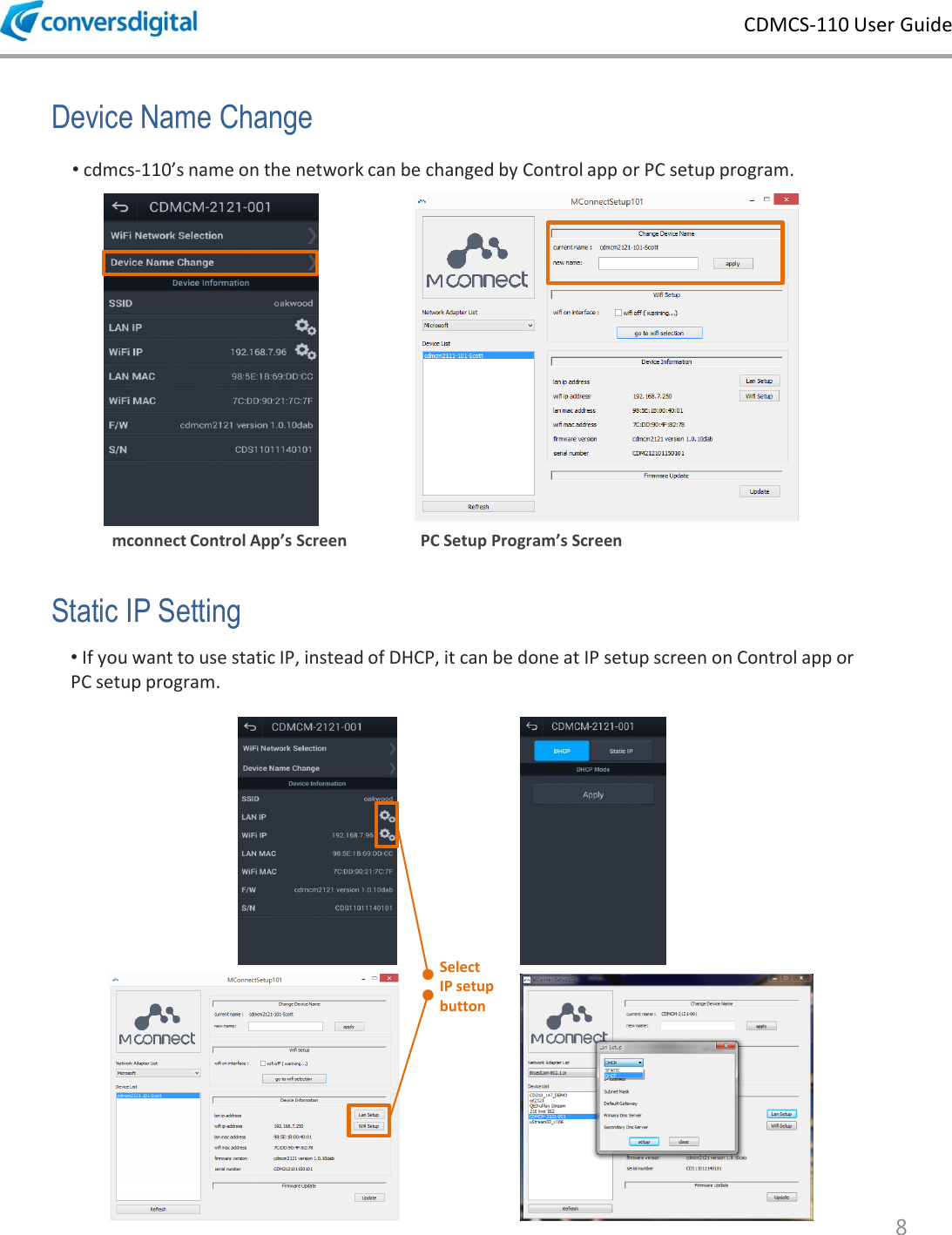 CDMCS-110 User Guide 8 &bull; cdmcs-110&rsquo;s name on the network can be changed by Control app or PC setup program. Device Name Change Static IP Setting PC Setup Program&rsquo;s Screen mconnect Control App&rsquo;s Screen &bull; If you want to use static IP, instead of DHCP, it can be done at IP setup screen on Control app or PC setup program. Select  IP setup button 