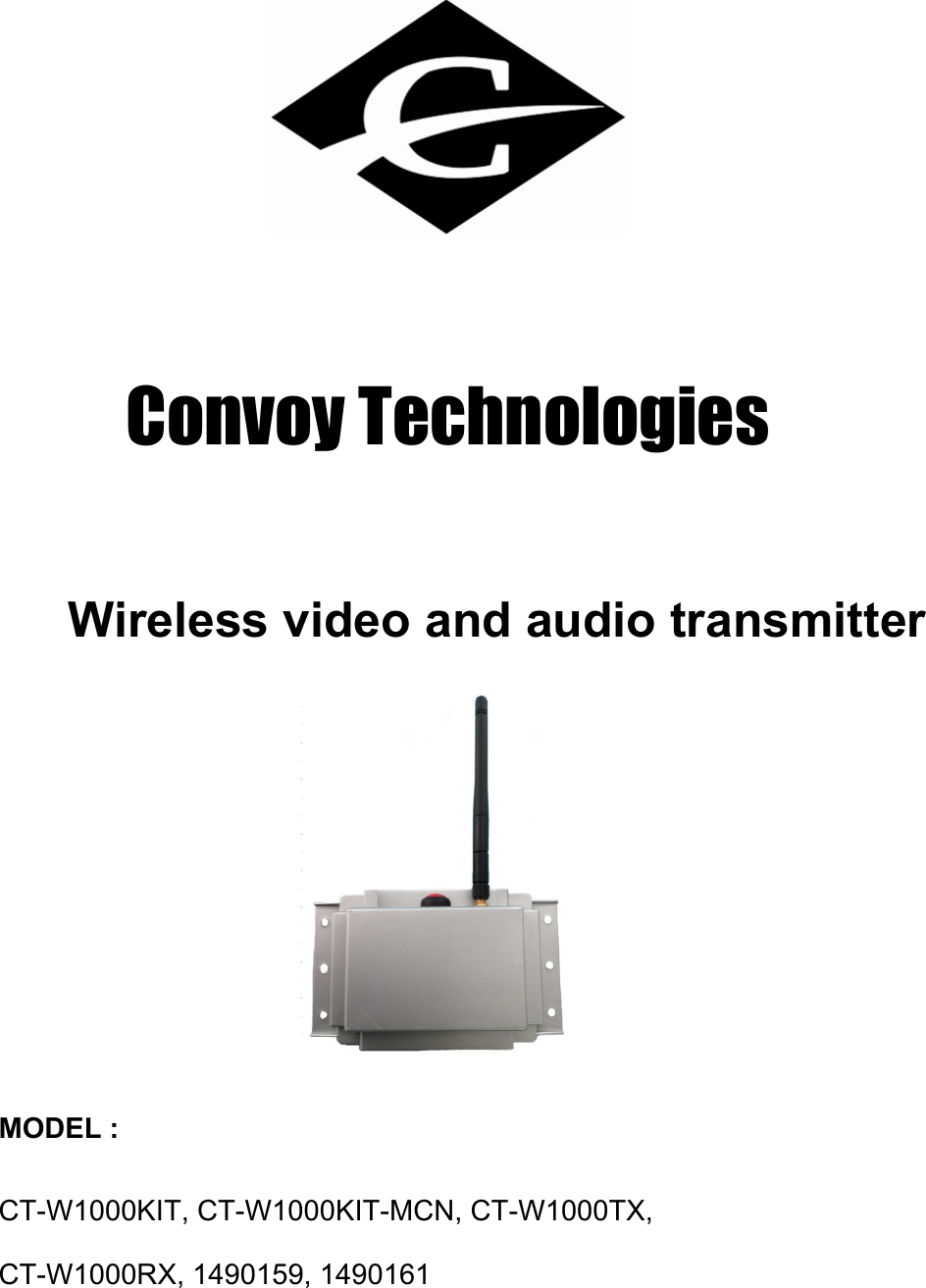   Convoy Technologies Wireless video and audio transmitter     MODEL :  CT-W1000KIT, CT-W1000KIT-MCN, CT-W1000TX, CT-W1000RX, 1490159, 1490161   