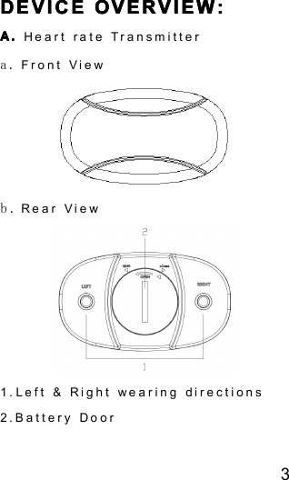 3DEVICEDEVICEDEVICEDEVICE OVERVIEWOVERVIEWOVERVIEWOVERVIEW ::::A.A.A.A. Heart rate Transmittera. Front Viewb. Rear View1. Left &amp; Right wearing directions2.Battery Door