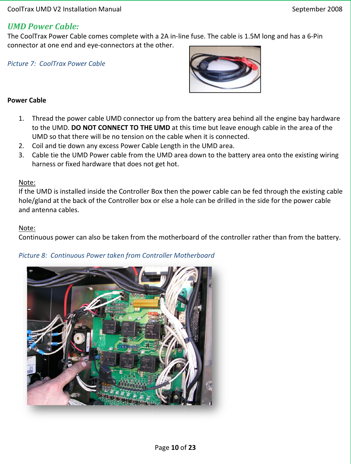 CooUMTheconPictPowolTraxUMDMDPowerCoolTraxPnectoratoture7:CoolwerCable1. ThreadtotheUMDs2. Coilan3. CabletharnesNote:IftheUMDhole/glandandantennNote:ContinuousPicture8:CV2InstallatrCable:PowerCableneendandlTraxPowerdthepowerUMD.DONsothattherendtiedowntietheUMDssorfixedhisinstalledatthebacknacables.spowercanContinuoustionManuaecomescomeye‐connerCablercableUMDNOTCONNEewillbenoanyexcessDPowercabhardwarethinsidethekoftheConnalsobetakPowertakealmpletewithctorsattheDconnectorECTTOTHEotensiononPowerCabblefromthehatdoesnotControllerBntrollerboxkenfromthenfromConPage10ofha2Ain‐lineother.rupfromthUMDatthnthecablewbleLengthineUMDareatgethot.BoxthenthorelseahohemotherbontrollerMotf23efuse.ThehebatteryaistimebutwhenitiscontheUMDadowntothepowercaolecanbedoardofthetherboardcableis1.5areabehindleaveenouonnected.area.hebatteryablecanbefdrilledinthecontroller5MlonganddalltheengughcableinareaontotfedthroughesideforthratherthanSeptembdhasa6‐Pinginebayhartheareaofheexistinghtheexistinhepowercanfromtheber2008nrdwarefthewiringngcableablebattery.