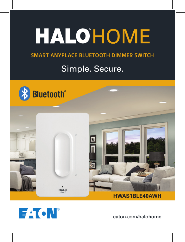 eaton.com/halohomeHWAS1BLE40AWHSimple. Secure.SMART ANYPLACE BLUETOOTH DIMMER SWITCH