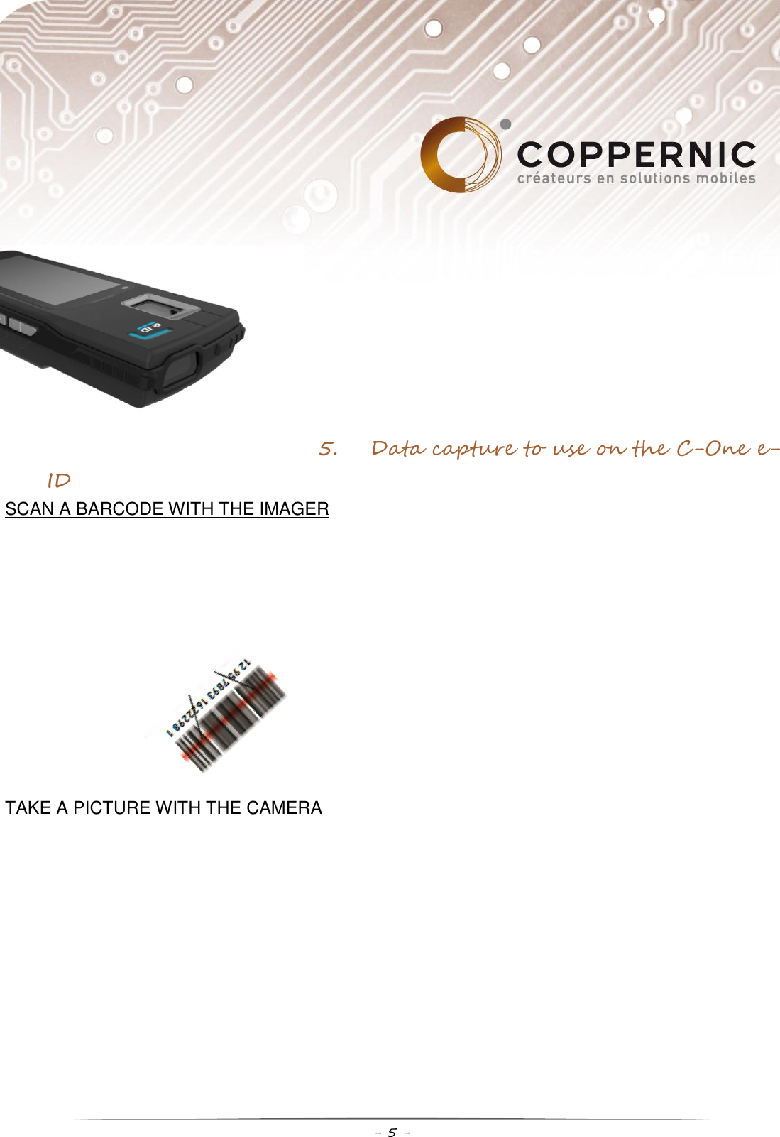     - 5 -      5. Data capture to use on the C-One e-ID SCAN A BARCODE WITH THE IMAGER              TAKE A PICTURE WITH THE CAMERA 