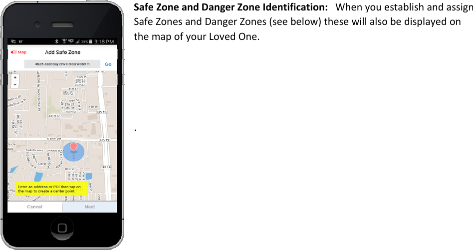 SafeZoneandDangerZoneIdentification:WhenyouestablishandassignSafeZonesandDangerZones(seebelow)thesewillalsobedisplayedonthemapofyourLovedOne..