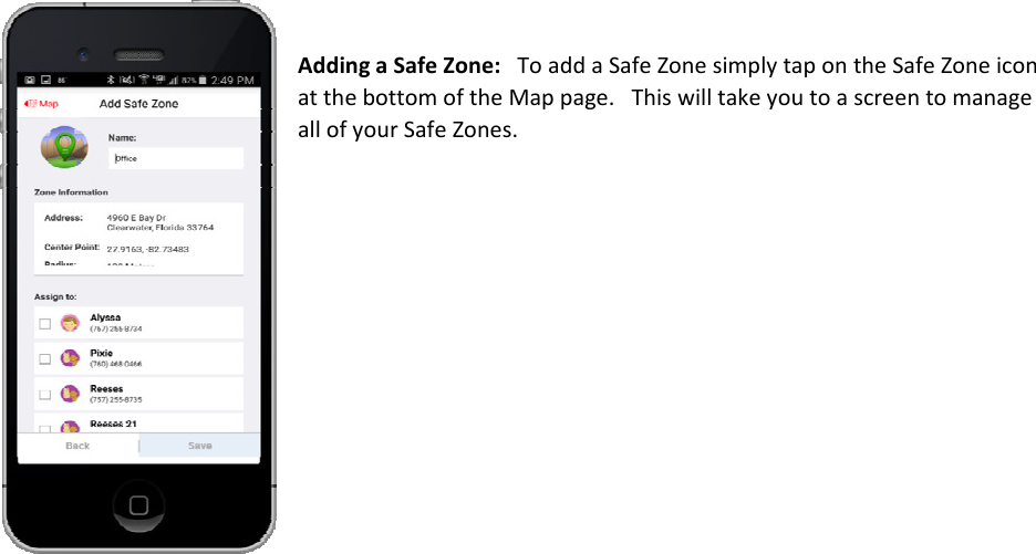 AddingaSafeZone:ToaddaSafeZonesimplytapontheSafeZoneiconatthebottomoftheMappage.ThiswilltakeyoutoascreentomanageallofyourSafeZones.