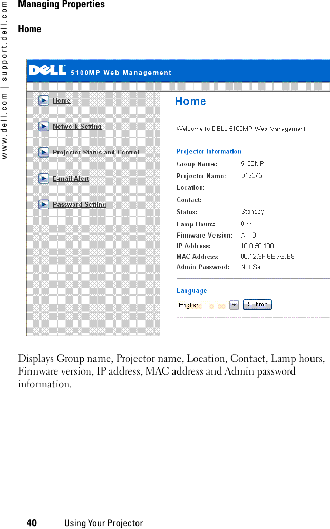 www.dell.com | support.dell.com40 Using Your ProjectorManaging Properties HomeDisplays Group name, Projector name, Location, Contact, Lamp hours, Firmware version, IP address, MAC address and Admin password information.