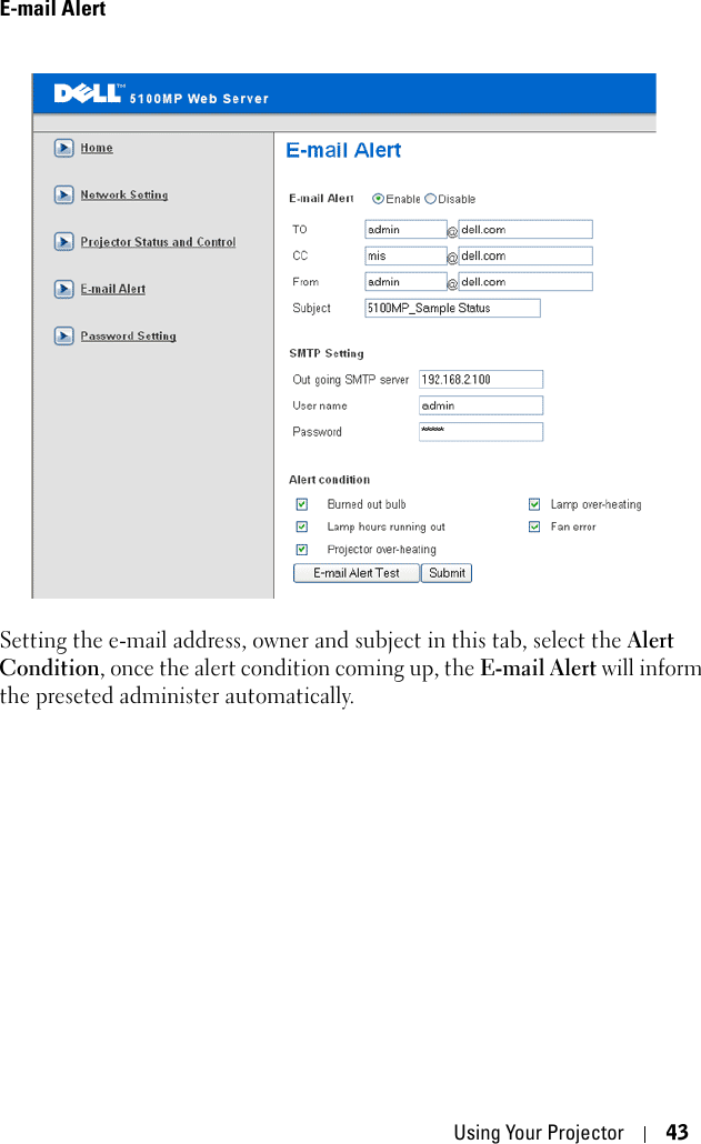 Using Your Projector 43E-mail AlertSetting the e-mail address, owner and subject in this tab, select the Alert Condition, once the alert condition coming up, the E-mail Alert will inform the preseted administer automatically.