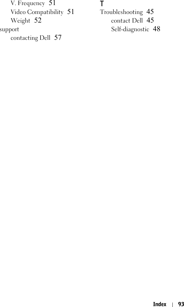 Index 93V. Frequency 51Video Compatibility 51Weight 52supportcontacting Dell 57TTroubleshooting 45contact Dell 45Self-diagnostic 48