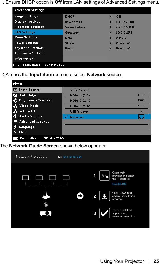 Using Your Projector 233Ensure DHCP option is Off from LAN settings of Advanced Settings menu.4Access the Input Source menu, select Network source.The Network Guide Screen shown below appears: