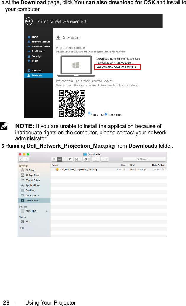 28 Using Your Projector4At the Download page, click You can also download for OSX and install to your computer. NOTE: If you are unable to install the application because of inadequate rights on the computer, please contact your network administrator.5Running Dell_Network_Projection_Mac.pkg from Downloads folder.