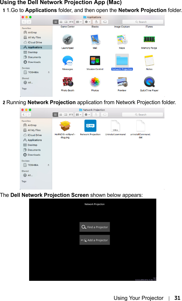 Using Your Projector 31Using the Dell Network Projection App (Mac)11.Go to Applications folder, and then open the Network Projection folder.2Running Network Projection application from Network Projection folder.The Dell Network Projection Screen shown below appears: