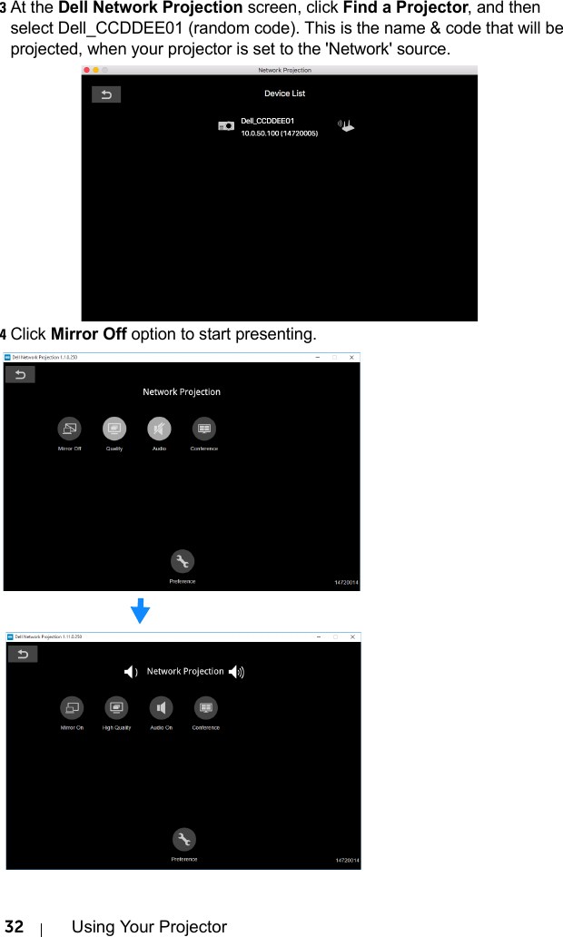 32 Using Your Projector3At the Dell Network Projection screen, click Find a Projector, and then select Dell_CCDDEE01 (random code). This is the name &amp; code that will be projected, when your projector is set to the &apos;Network&apos; source.4Click Mirror Off option to start presenting.