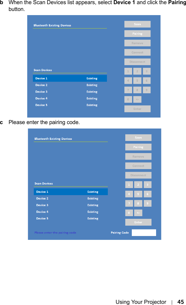 Using Your Projector 45bWhen the Scan Devices list appears, select Device 1 and click the Pairing button.cPlease enter the pairing code.