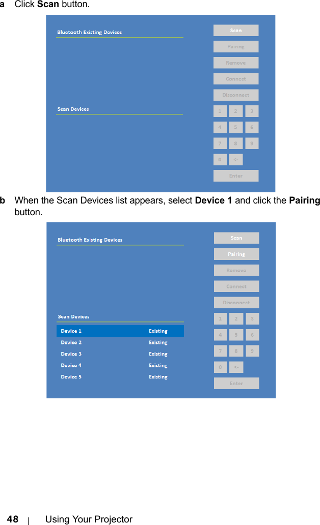 48 Using Your ProjectoraClick Scan button.bWhen the Scan Devices list appears, select Device 1 and click the Pairing button.