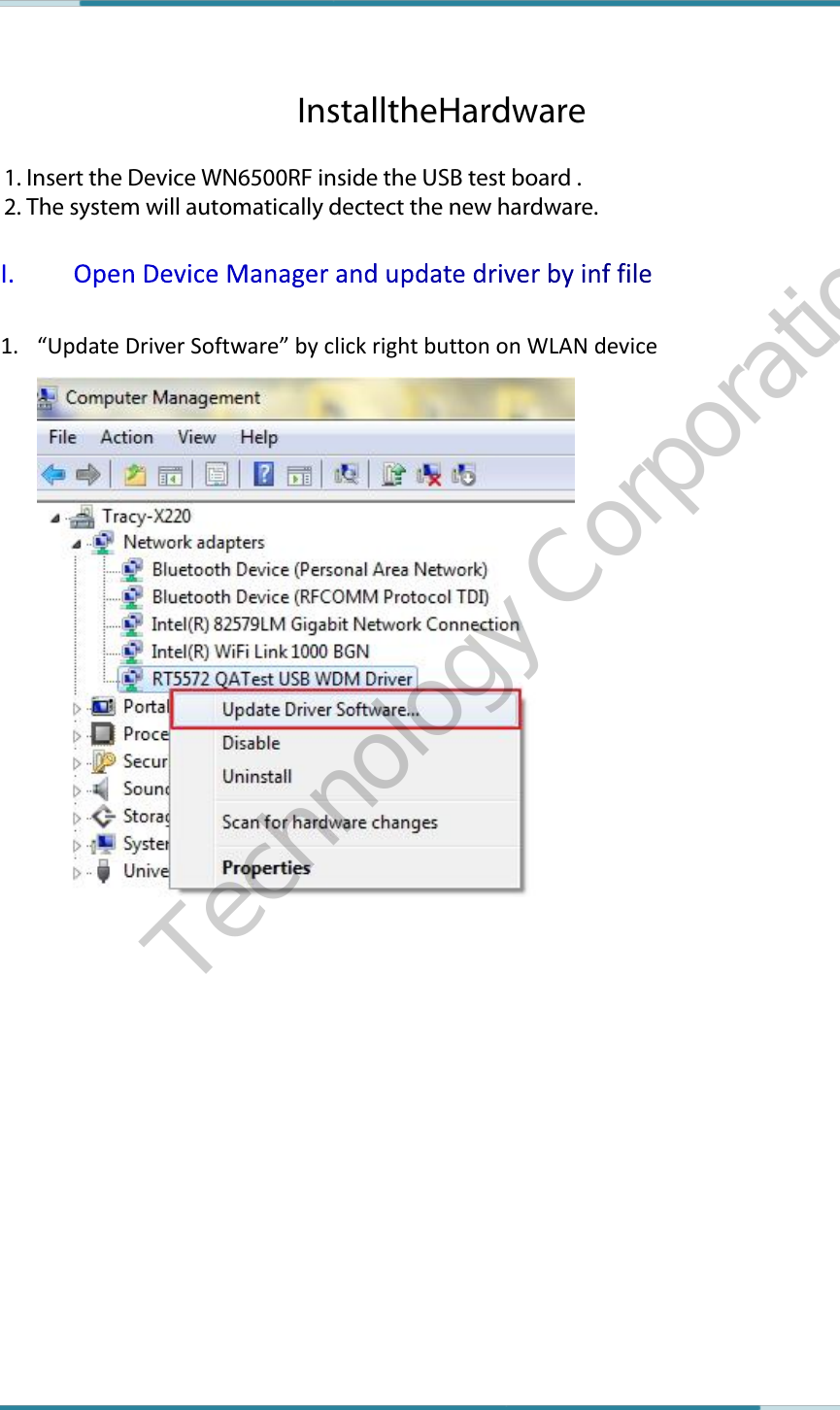     By Tracy Chang   1 / 6  4 September 2012    1. “Update Driver Software” by click right button on WLAN device     LiteOn Technology Corporation                                      InstalltheHardware  1. Insert the Device WN6500RF inside the USB test board . 2. The system will automatically dectect the new hardware.   