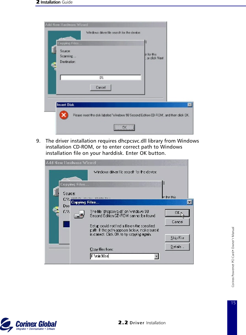 22 InstallationInstallation Guide22..22 DriverD r i v e r Installation15Corinex Powernet PCI Card• Owner‘r Manual9. The driver installation requires dhcpcsvc.dll library from Windows installation CD-ROM, or to enter correct path to Windows installation file on your harddisk. Enter OK button.