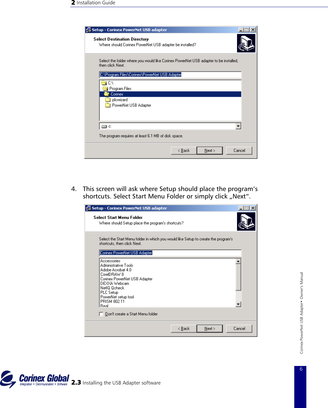 2 Installation Guide              4.  This screen will ask where Setup should place the program’s shortcuts. Select Start Menu Folder or simply click „Next“.  2.3 Installing the USB Adapter software 6 Corinex PowerNet USB Adapter• Owner‘s Manual          