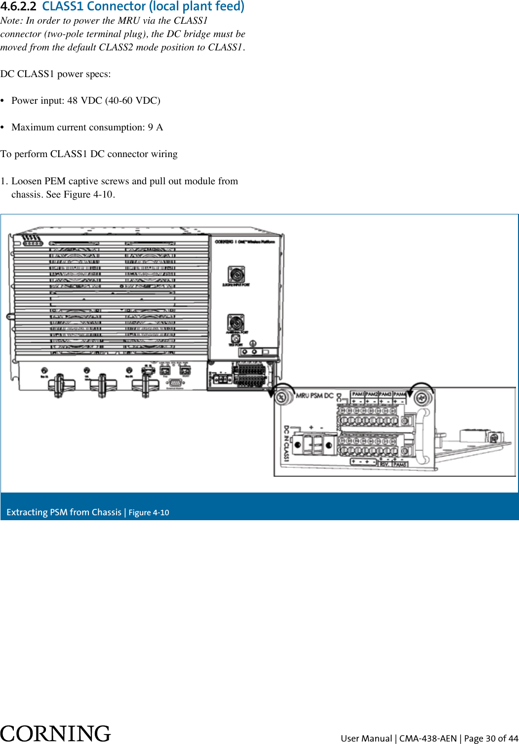 User Manual | CMA-438-AEN | Page 30 of 444.6.2.2  CLASS1 Connector (local plant feed)Note: In order to power the MRU via the CLASS1 connector (two-pole terminal plug), the DC bridge must be moved from the default CLASS2 mode position to CLASS1.DC CLASS1 power specs: •  Power input: 48 VDC (40-60 VDC)•  Maximum current consumption: 9 A To perform CLASS1 DC connector wiring1. Loosen PEM captive screws and pull out module from    chassis. See Figure 4-10.Extracting PSM from Chassis | Figure 4-10