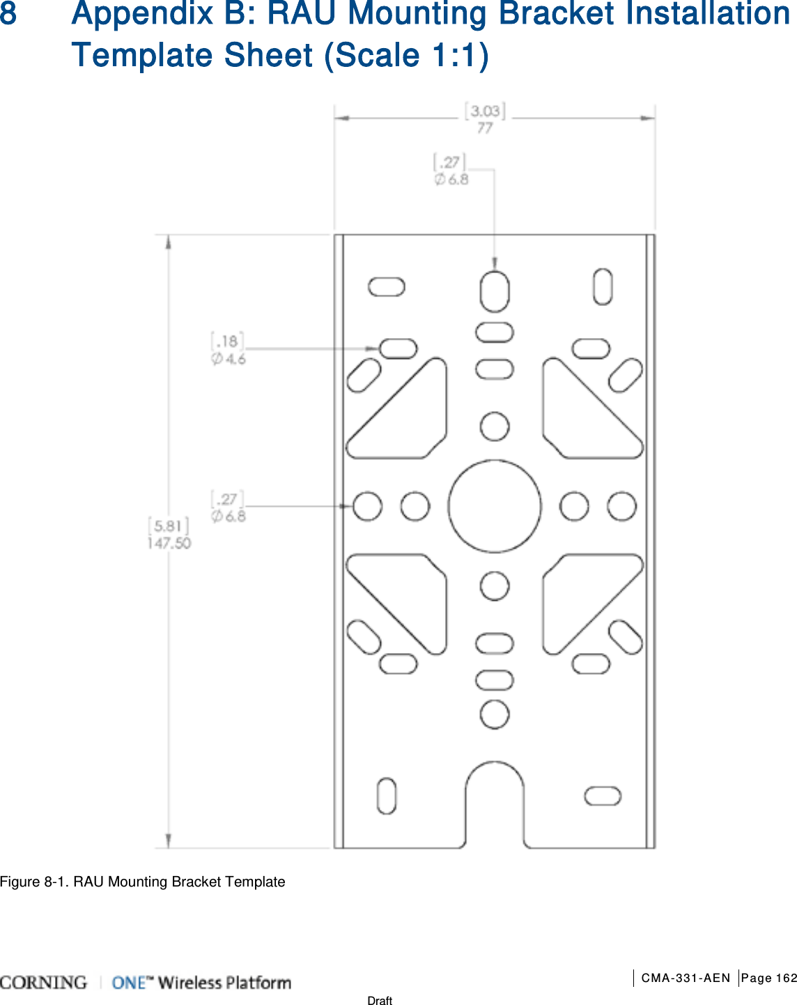       CMA-331-AEN Page 162  Draft 8 Appendix B: RAU Mounting Bracket Installation Template Sheet (Scale 1:1)  Figure  8-1. RAU Mounting Bracket Template   