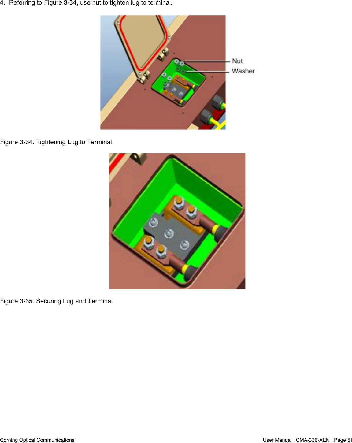   Corning Optical Communications                  User Manual I CMA-336-AEN I Page 51 4.  Referring to Figure 3-34, use nut to tighten lug to terminal.   Figure 3-34. Tightening Lug to Terminal  Figure 3-35. Securing Lug and Terminal      